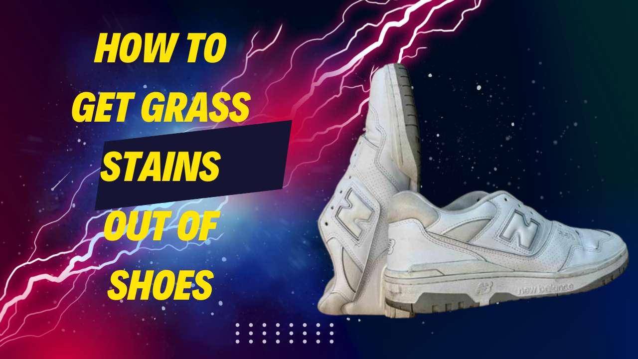 How to Get Grass Stains Out of Shoes