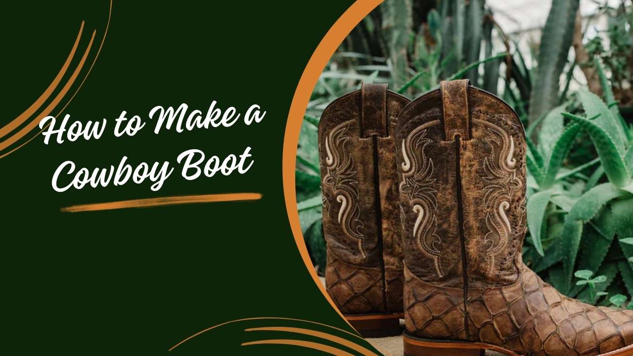 How to Make a Cowboy Boot?